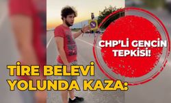 Tire Belevi yolunda kaza: CHP’li gencin tepkisi!