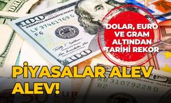 Piyasalar alev alev! Dolar, euro ve gram altından tarihi rekor