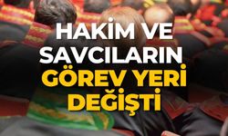 HAKİM VE SAVCILARIN GÖREV YERİ DEĞİŞTİ