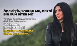 ÖDEMİŞ’İN SORUNLARI, DERDİ  BİR GÜN BİTER Mİ?