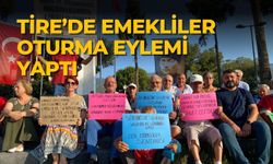 Tire’de emekliler oturma eylemi yaptı