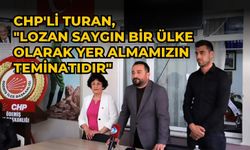 CHP'li Turan, "Lozan saygın bir ülke olarak yer almamızın teminatıdır"