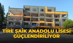 TİRE ŞAİK ANADOLU LİSESİ GÜÇLENDİRİLİYOR