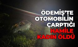 Ödemiş’te otomobilin çarptığı hamile kadın öldü