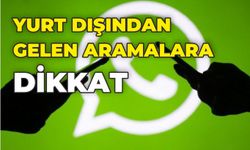 Yurt dışından gelen aramalara dikkat