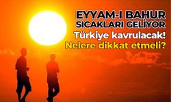 Eyyam-ı Bahur sıcakları geliyor