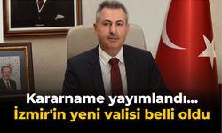 Kararname yayımlandı... İzmir'in yeni valisi belli oldu