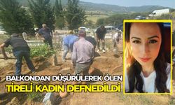 BALKONDAN DÜŞÜRÜLEREK ÖLEN TİRELİ KADIN DEFNEDİLDİ