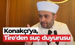 Konakçı'ya, Tire’den suç duyurusu