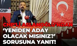 CHP’li Aslanoğlu’ndan ‘yeniden aday olacak mısınız?’ sorusuna yanıt!