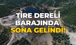 Tire Dereli Barajında sona gelindi!