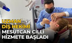 Uzman Diş Hekimi Mesutcan Cilli hizmete başladı