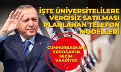 Cumhurbaşkanı Erdoğan'ın seçim vaadiydi! İşte üniversitelilere vergisiz satılması planlanan telefon modelleri