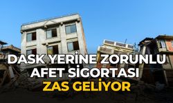 DASK yerine Zorunlu Afet Sigortası ZAS geliyor