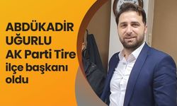 ABDÜLKADİR UĞURLU AK PARTİ TİRE’DE İLÇE BAŞKANI OLDU