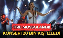 TİRE MOSSOLANDI! KONSERİ 20 BİN KİŞİ İZLEDİ