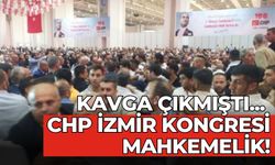 Kavga çıkmıştı... CHP İzmir Kongresi mahkemelik!