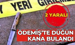ÖDEMİŞ’TE DÜĞÜN KANA BULANDI
