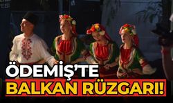 ÖDEMİŞ’TE BALKAN RÜZGARI!