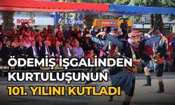 ÖDEMİŞ İŞGALİNDEN KURTULUŞUNUN 101. YILINI KUTLADI