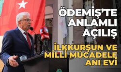 ÖDEMİŞ’TE ANLAMLI AÇILIŞ İLKKURŞUN VE MİLLİ MÜCADELE ANI EVİ