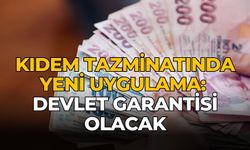 Kıdem tazminatında yeni uygulama: Devlet garantisi olacak