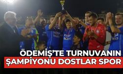 ÖDEMİŞ’TE TURNUVANIN ŞAMPİYONU DOSTLAR SPOR