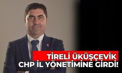 Tireli Üküşçevik CHP il yönetimine girdi!