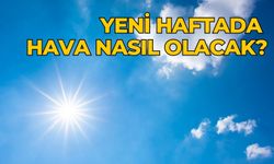 Yeni haftada hava nasıl olacak?