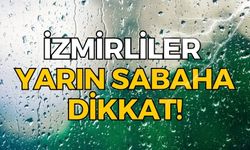 İzmirliler yarın sabaha dikkat!