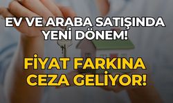 Ev ve araba satışında yeni dönem! 