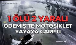 ÖDEMİŞ’TE MOTOSİKLET YAYAYA ÇARPTI