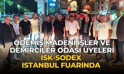 ÖDEMİŞ MADENİ İŞLER VE DEMİRCİLER ODASI ÜYELERİ ISK-SODEX ISTANBUL FUARINDA 