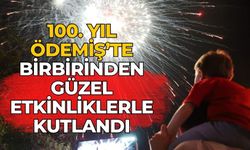 100. YIL ÖDEMİŞ’TE BİRBİRİNDEN GÜZEL ETKİNLİKLERLE KUTLANDI