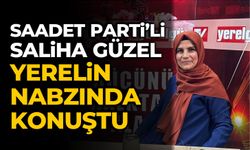 SP’Lİ SALİHA GÜZEL YERELİN NABZINDA KONUŞTU