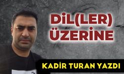 KADİR TURAN YAZDI: DİLLER ÜZERİNE