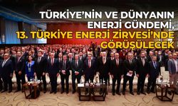 13. TÜRKİYE ENERJİ ZİRVESİ 27-29 KASIM TARİHLERİNDE ANKARA’DA DÜZENLENİYOR
