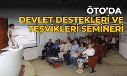 ÖTO’DA DEVLET DESTEKLERİ VE TEŞVİKLERİ SEMİNERİ