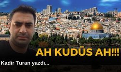 KADİR TURAN YAZDI: AH KÛDÜS AH!!!     