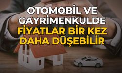 Otomobil ve gayrimenkulde fiyatlar bir kez daha düşebilir