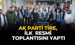 AK PARTİ TİRE, İLK  RESMİ TOPLANTISINI YAPTI