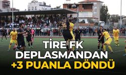 Tire FK Deplasmandan +3 puanla döndü