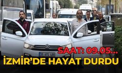 İzmir’de hayat durdu Saat: 09.05…