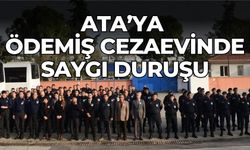 ATA’YA ÖDEMİŞ CEZAEVİNDE SAYGI DURUŞU