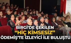 BİRGİ’DE ÇEKİLEN “HİÇ KİMSESİZ” ÖDEMİŞ’TE İZLEYİCİ İLE BULUŞTU