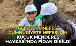 GELECEĞE NEFES, CUMHURİYETE NEFES İÇİN KÜÇÜK MENDERES HAVZASI’NDA FİDAN DİKİLDİ