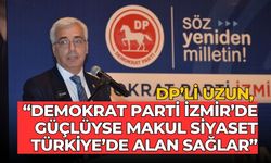 DP’li Uzun, “Demokrat Parti İzmir’de güçlüyse makul siyaset Türkiye’de alan sağlar”