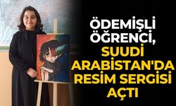 ÖDEMİŞLİ ÖĞRENCİ, SUUDİ ARABİSTAN'DA RESİM SERGİSİ AÇTI