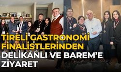 Tireli Gastronomi Finalistlerinden Delikanlı ve Barem’e ziyaret