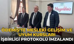 ÖDEMİŞ’TE MESLEKİ GELİŞİM VE UYUM KURSLARI ÎŞBİRLİGİ PROTOKOLÜ İMZALANDI 